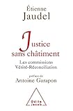 Justice Without Punishment / Justice sans ch&Atilde;&cent;timent: Les commissions V&Atilde;&copy;rit&Atilde;&copy;-R&Atilde;&copy;conciliation (French Edition)