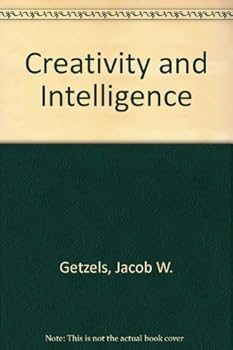 Creativity and Intelligence by Jacob W. Getzels
