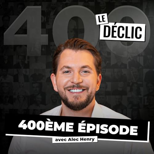400 &eacute;pisodes plus tard : ce que je ne vous ai jamais dit (+ best-of in&eacute;dit du D&eacute;clic) | Alec Henry | D&eacute;clic 400