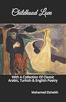 Childhood Love: With A Collection Of Classic Arabic, Turkish & English Poetry B08DSR7GKZ Book Cover