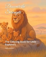 Discover the Serengeti: The Coloring Book for Little Explorers B0F4PLYG44 Book Cover