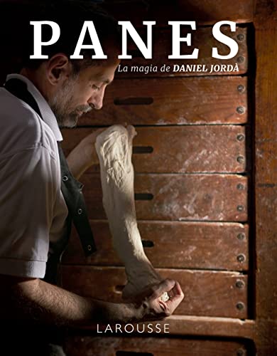Panes: La magia de Daniel Jordà (LAROUSSE - Libros Ilustrados/ Prácticos - Gastronomía)