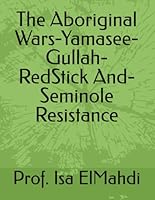 The Aboriginal Wars-Yamasee-Gullah-RedStick And-Seminole Resistance B0F5QRCQPY Book Cover