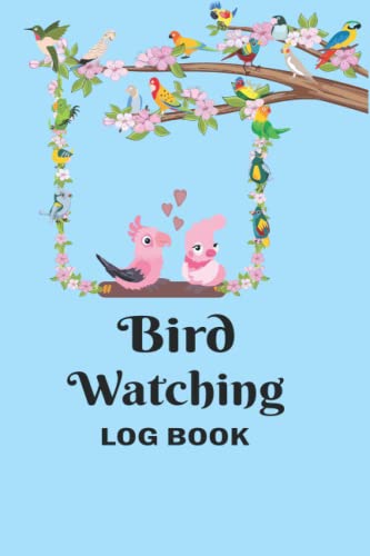 Bird Watching Log Book: This book will be useful for bird lovers and encourage learning about birds, Easily Log Your Bird Sightings