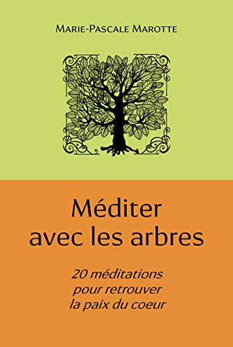 Méditer avec les arbres: 20 méditations pour retrouver la paix du coeur PDF Ebook En Ligne