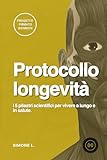  PROTOCOLLO LONGEVITA\' - by Biomedix.it: I 5 pilastri scientifici per vivere a lungo e in salute