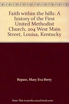 Faith within the hills: A history of the First United Methodist Church, 204 West Main Street, Louisa, Kentucky