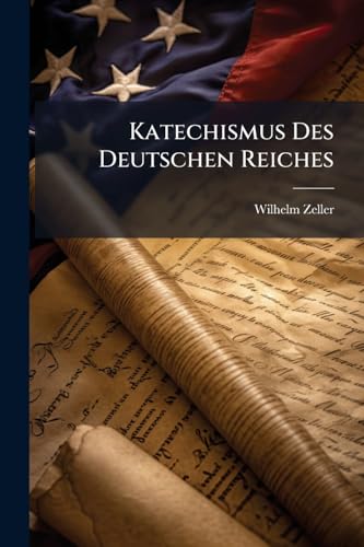 Katechismus Des Deutschen Reiches: Ein Unterrichtsbuch in Den Grundsätzen Des Deutschen Staatsrechts, Der Verfassung Und Gesetagebung Des Deutschen Reiches (German Edition)