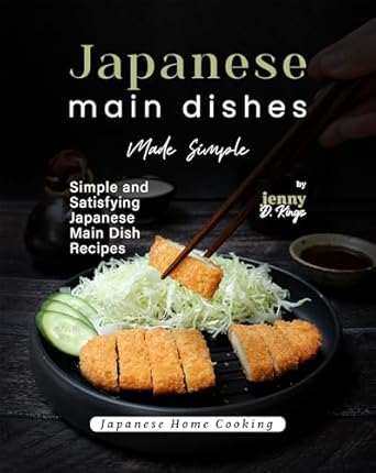 Japanese Main Dishes Made Simple: Simple and Satisfying Japanese Main