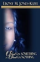 Stand For Something OR Stand For Nothing: A Story Of How A Mother And Daughter Fought One Of The Richest Men In The World 069244470X Book Cover