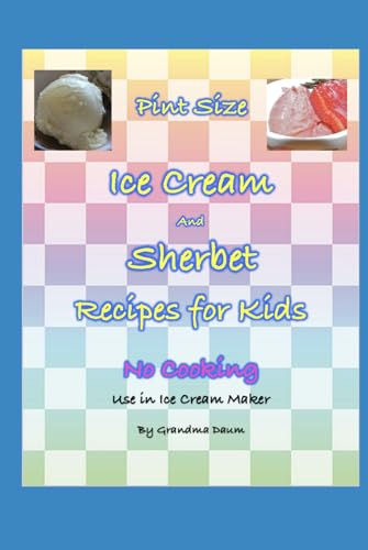 Pint Size Ice Cream and Sherbet Recipes for Kids: No