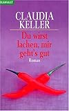  Du wirst lachen, mir geht\'s gut (Knaur Taschenbücher. Frauenbücher)