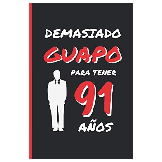 DEMASIADO GUAPO PARA TENER 91 AÑOS: REGALO DE CUMPLEAÑOS ORIGINAL Y DIVERTIDO PARA HOMBRE | pareja, padre, abuelo | Ideas Aniversario, Día de San ... Diario Personal, Cuaderno de Notas o Agenda.