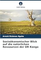 Sozioökonomischer Blick auf die natürlichen Ressourcen der DR Kongo (German Edition) 6207824792 Book Cover