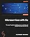 Microservices with Go: The expert's guide to building secure, scalable, and reliable microservices with Go
