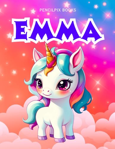 Emma: Personalized Unicorn Coloring Book for Girls Ages 4-8 | Custom Gift for Kids Who Love Unicorns: Fun Activity Book with Emma's Name on Every Page ... Halloween, Thanksgiving and All Occasions)