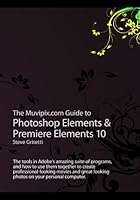 The Muvipix.com Guide to Photoshop Elements & Premiere Elements 10 1466388706 Book Cover