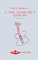 La Prima Chitarra Non Si Scorda Mai 8898993196 Book Cover