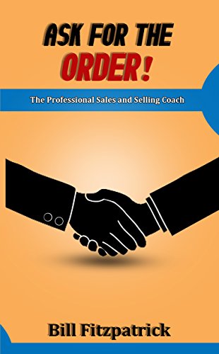 Amazon Com Ask For The Order The Professional Sales And Selling Coach Ebook Fitzpatrick William G Kindle Store
