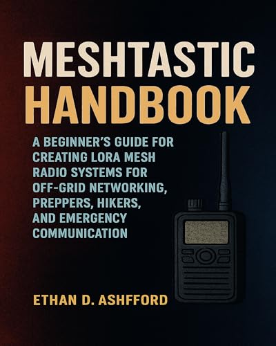 Meshtastic Handbook: A Beginner’s Guide for Creating LoRa Mesh Radio Systems for Off-Grid Networking, Preppers, Hikers, and Emergency Communication image 2