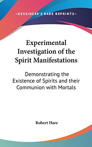Experimental Investigation of the Spirit Manifestations: Demonstrating the Existence of Spirits and their Communion with Mortals