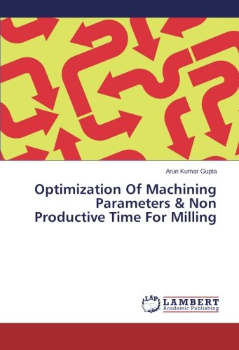 Optimization Of Machining Parameters & Non Productive Time For Milling