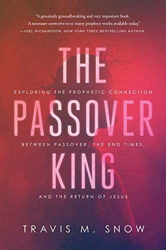 The Passover King: Exploring the Prophetic Connection Between Passover, the