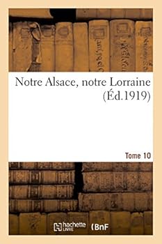 Paperback Notre Alsace, Notre Lorraine. Tome 10 [French] Book