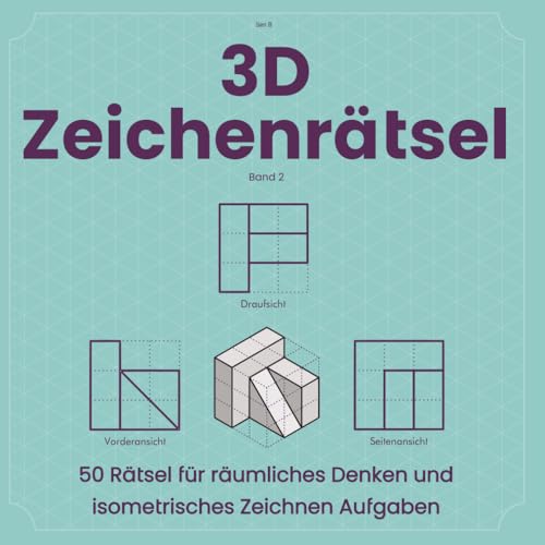3D Zeichenrätsel: 50 Rätsel für räumliches Denken und isometrisches Zeichnen Aufgaben (3D Rätselwelten – Isometrische und Geometrische Denkpuzzles)