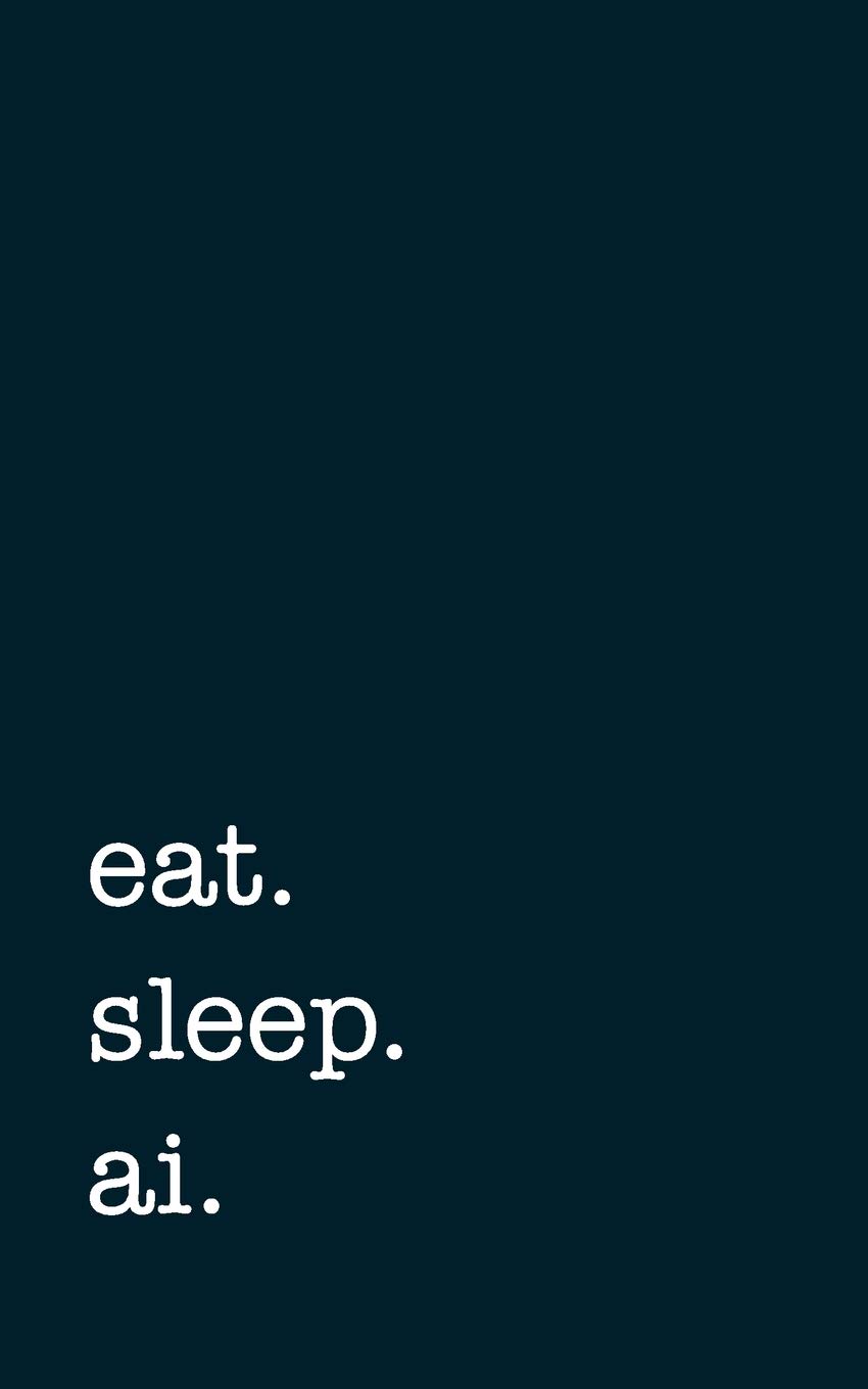 eat. sleep. ai. - Lined Notebook: College Ruled Writing Journal