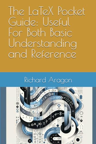 The LaTeX Pocket Guide: Useful For Both Basic Understanding and Reference