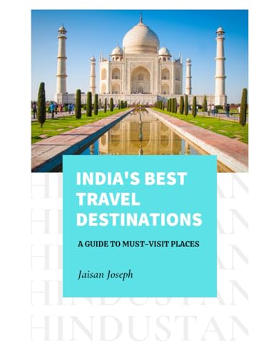 India's Best Travel Destinations: A Guide to Must-Visit Places