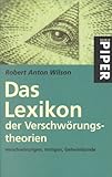 Das Lexikon der Verschwörungstheorien: Verschwörungen, Intrigen, Geheimbünde - Herausgeber: Mathias Bröckers Robert Anton Wilson, Miriam Joan Hill Übersetzer: Gerhard Seyfried 