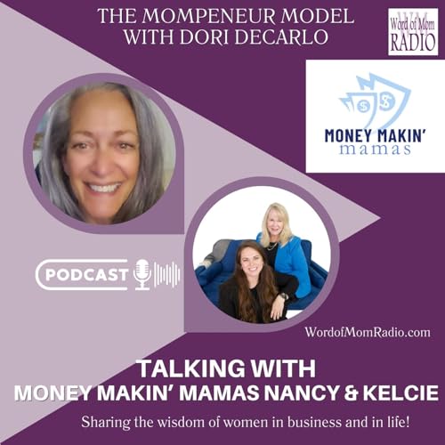 Money Makin&rsquo; Mamas Nancy and Kelcie on The Mompreneur Model with Dori DeCarlo