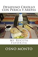 Desayuno Criollo Con Perica Y Arepas: Mi Receta Favorita 1505428165 Book Cover