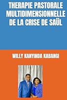 THERAPIE PASTORALE MULTIDIMENSIONNELLE DE LA CRISE DE SAÜL (Collection ALPHA - OMEGA A et O International University Network) (French Edition) B0F5WDGP9Z Book Cover