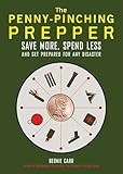 The Penny-Pinching Prepper: Save More, Spend Less and Get Prepared for Any Disaster