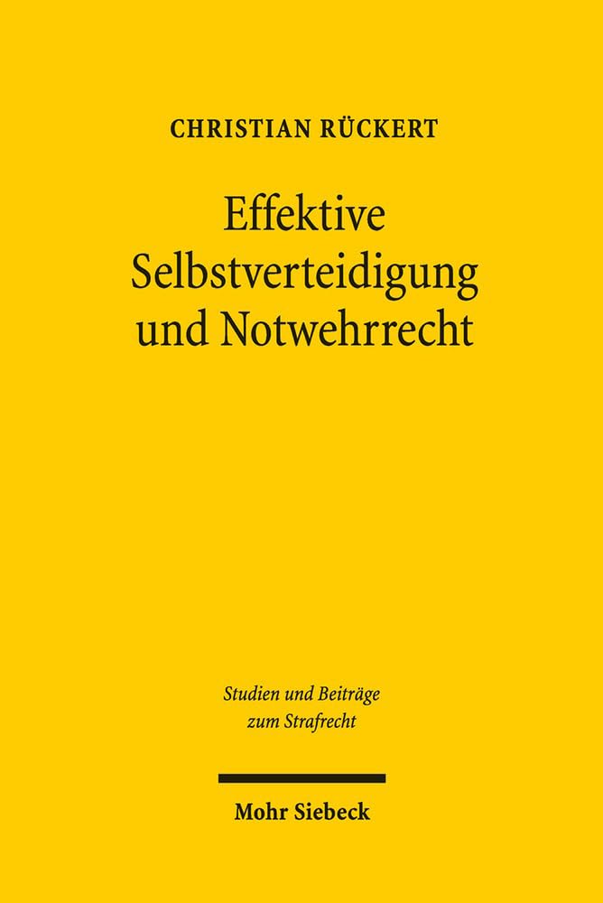 Effektive Selbstverteidigung und Notwehrrecht (Studien und Beiträge zum Strafrecht, Band 18)