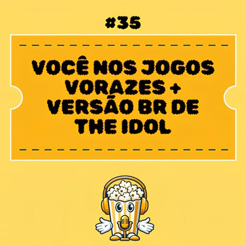#35 Voc&ecirc; nos Jogos Vorazes + vers&atilde;o BR de The Idol