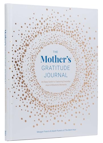 The Mother's Gratitude Journal: An Easy Guide to Capturing Everyd...