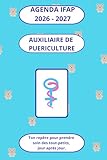  Agenda Auxiliaire de Puériculture 2026-2027: Organisation, suivi de stages et outils pratiques pour réussir ta formation d’auxiliaire de puériculture (DEAP)