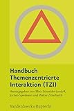Handbuch Themenzentrierte Interaktion (TZI): Mit Einem Vorwort Von Friedemann Schulz Von Thun - Herausgeber: Mina Schneider-Landolf, Jochen Spielmann, Walter Zitterbarth 