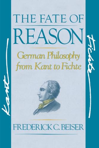 The Fate of Reason: German Philosophy from Kant to Fichte