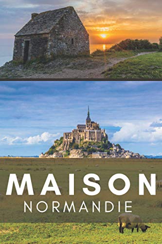 Maison normandie | Oui à des nouvelles aventures - 120 pages: Organiser déménagement normandie, achat de maison normande