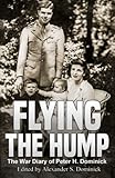 Flying the Hump: The War Diary of Peter H. Dominick