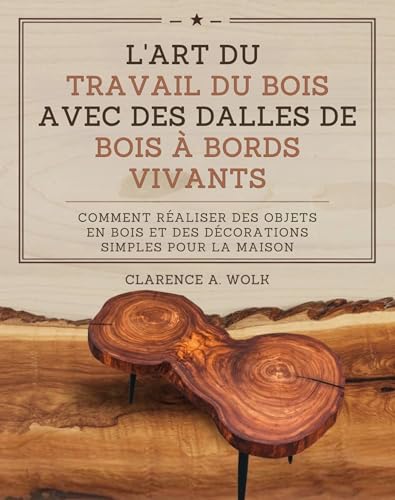livre L'art du travail du bois avec des dalles de bois à bords vivants: Comment réaliser des objets en bois et des décorations simples pour la maison