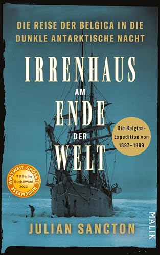 Irrenhaus am Ende der Welt: Die Reise der Belgica in die dunkle antarktische Nacht. Die Belgica-Expedition von 1897–1899