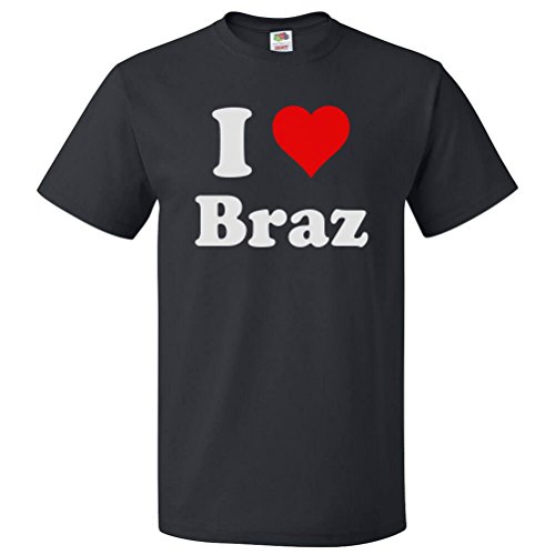 I Love Braz T Shirt I Heart Braz Tee First Name Black XL