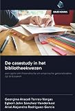 De casestudy in het bibliotheekwezen: een optie om theoretische en empirische generalisaties op te bouwen (Dutch Edition)