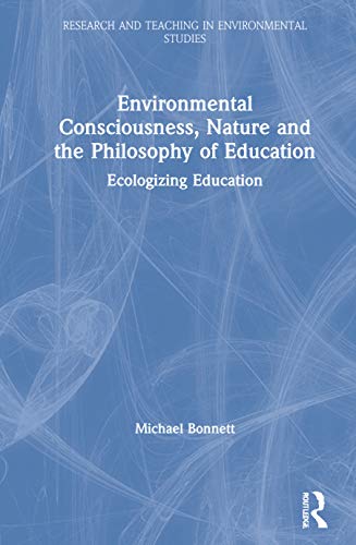 Environmental Consciousness, Nature and the Philosophy of Education (Research and